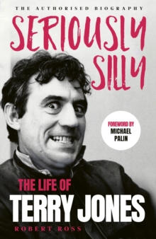 Seriously Silly : The Life of Terry Jones (the authorised biography)