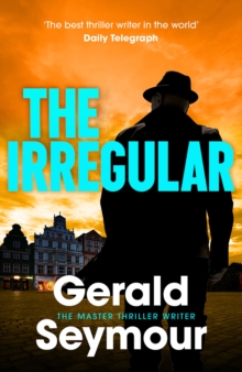 The Irregular : The utterly gripping new instalment in the Jonas Merrick series from the master of the spy thriller