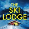 The Ski Lodge : A gripping and unputdownable psychological thriller with a heart-stopping twist for 2026 - 9781399745628