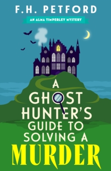 A Ghost Hunter's Guide to Solving a Murder : Cozy crime meets historical fiction in this brand-new quirky and gripping paranormal murder mystery - 9781399749831