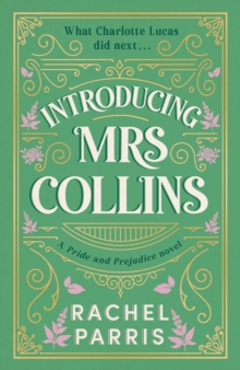 Introducing Mrs Collins : A Pride and Prejudice sequel telling the story of what Charlotte Lucas did next.... - 9781399751629