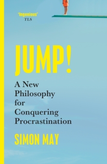 Jump! : A New Philosophy for Conquering Procrastination - 9781399807104