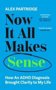 Now It All Makes Sense - How An ADHD Diagnosis Changed My Life : The Sunday Times Bestseller from the Founder of LadBible and UniLad - 9781399817813