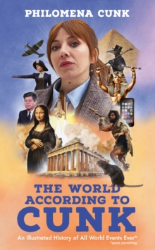 The World According to Cunk : An Illustrated History of All World Events Ever, Space Permitting - 9781399819398