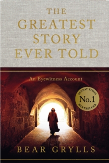 The Greatest Story Ever Told : An Eyewitness Account - THE NO.1 SUNDAY TIMES BESTSELLER