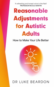 Reasonable Adjustments for Autistic Adults : How to Make Your Life Better - 9781399821797
