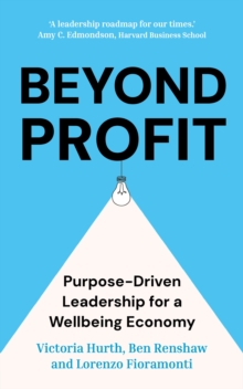 Beyond Profit : Purpose-Driven Leadership for a Wellbeing Economy - 9781399822480