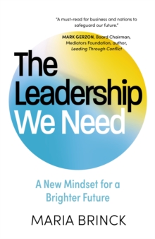 The Leadership We Need : A New Mindset for a Brighter Future - 9781399823425