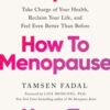 How to Menopause : Take Charge of Your Health, Reclaim Your Life, and Feel Even Better than Before: THE NEW YORK TIMES BESTSELLER - 9781399824804