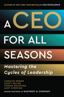 A CEO for All Seasons : Mastering the Cycles of Leadership - 9781399825603