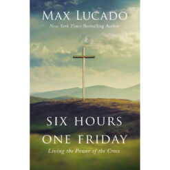 Six Hours One Friday Expanded Edition: Living In The Power (Hardcover)