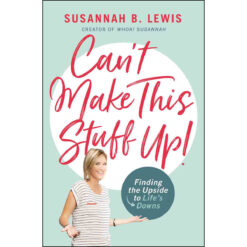 Can't Make This Stuff Up!: Finding The Upside To Lifes Downs (Paperback)