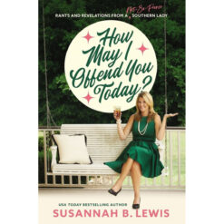 How May I Offend You Today: Rants And Revelations From A Not-So-Proper Southern Lady (Paperback)