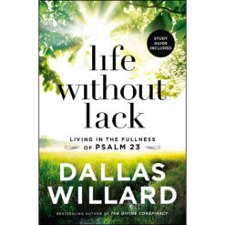 Life Without Lack: Living In The Fullness Of Psalm 23 (Paperback)