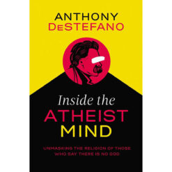 Inside The Atheist Mind: Unmasking The Religion Of Those Who Say (Paperback)
