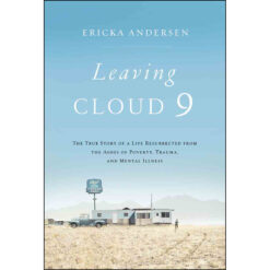 Leaving Cloud 9: The True Story Of A Life Resurrected From The Ashes (Hardcover)