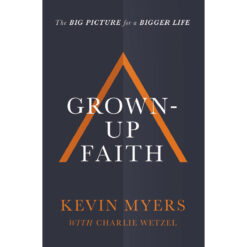 Grown-Up Faith: The Big Picture For A Bigger Life (Paperback)