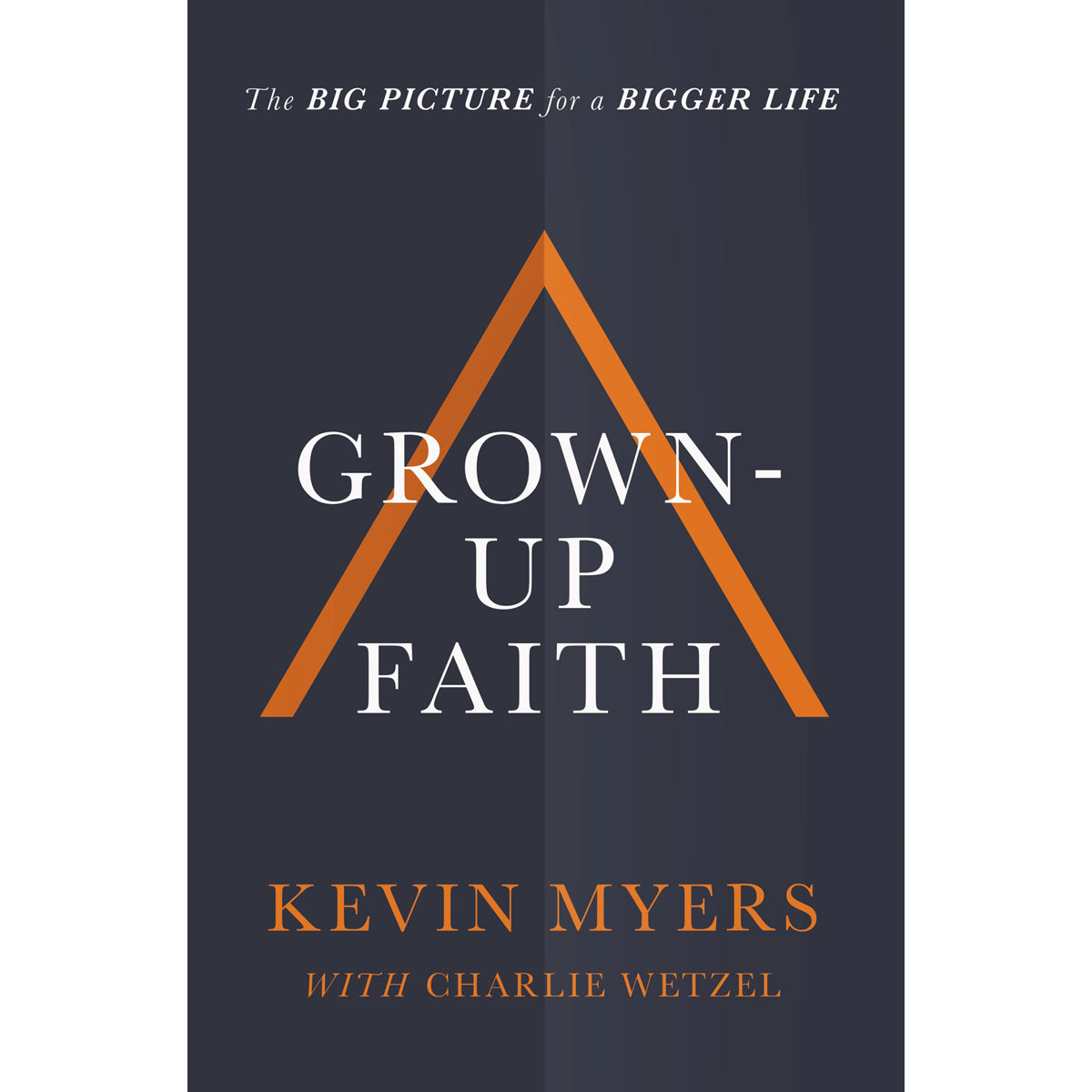 Grown-Up Faith: The Big Picture For A Bigger Life (Paperback)