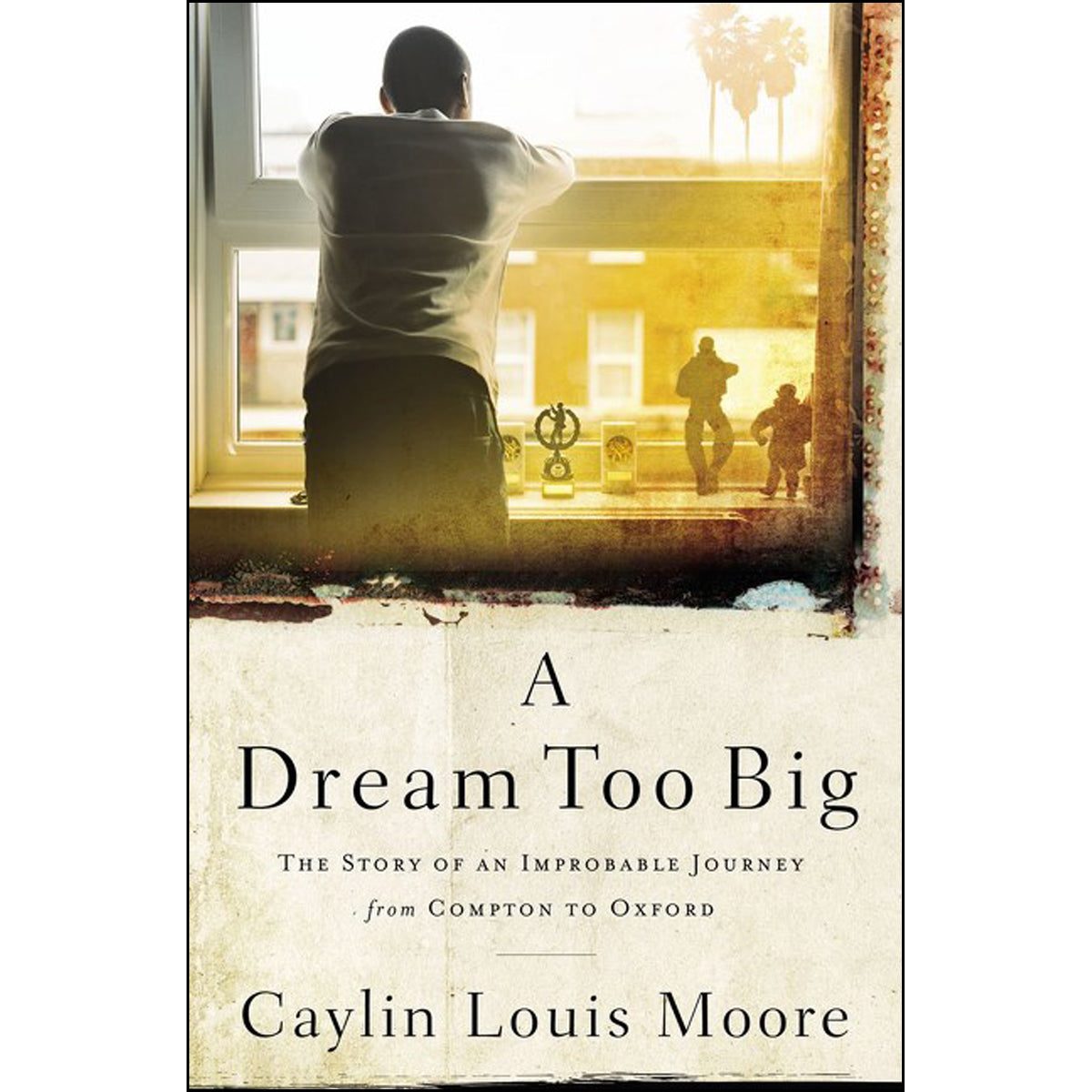 A Dream Too Big: The Story Of An Improbable Journey / Compton To Oxford (Hardcover)