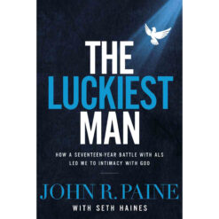 The Luckiest Man: How A Seventeen Year Battle With ALS Led Me (Hardcover)