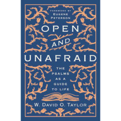 Open And Unafraid: The Psalms As A Guide To Life (Hardcover)