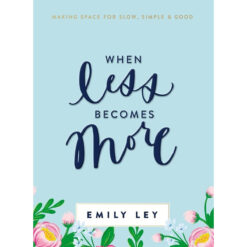 When Less Becomes More: Making Space For Slow Simple And Good (Hardcover)