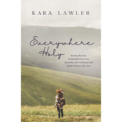 Everywhere Holy: Seeing Beauty Remembering Your Identity / Finding God (Paperback)