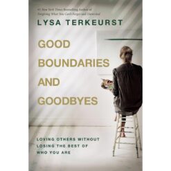 Good Boundaries And Goodbyes: Loving Others (Hardcover)