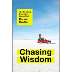 Chasing Wisdom: The Lifelong Pursuit Of Living Well (Paperback)