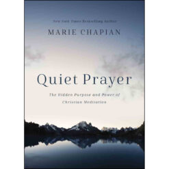 Quiet Prayer: The Hidden Purpose And Power Of Christian Meditation (Hardcover)