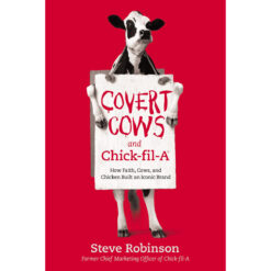 Covert Cows And Chick-fil-A: How Faith Cow / Chicken Built / Iconic Brand (Hardcover)
