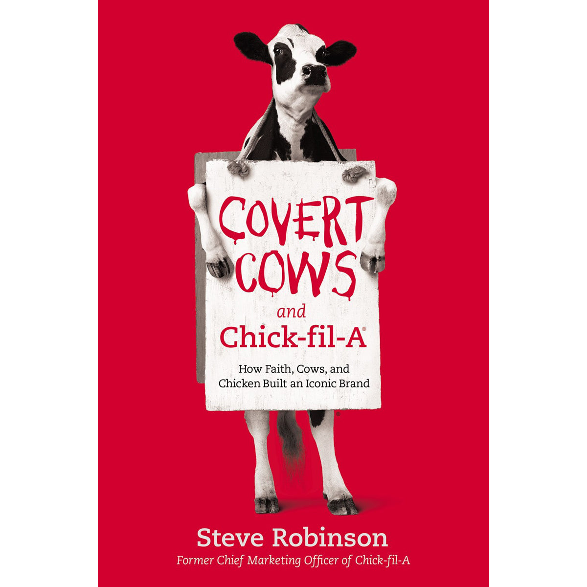 Covert Cows And Chick-fil-A: How Faith Cow / Chicken Built / Iconic Brand (Hardcover)