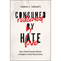 Consumed By Hate Redeemed By Love (Hardcover)