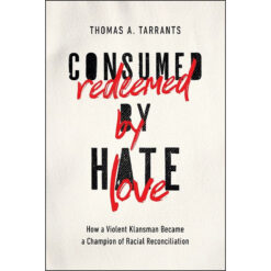 Consumed By Hate, Redeemed By Love (Paperback)