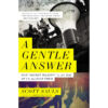 A Gentle Answer: Our 'Secret Weapon' In An Age Of Us Against Them (Paperback)