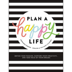 Plan A Happy Life: Define Your Passion, Nurture Your Creativity / Take Hold Of / Dreams (Hardcover)
