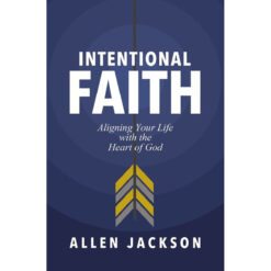 An Intentional Faith: Aligning Your Life With The Heart Of God (Paperback)