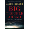 Big Trouble Ahead: A Real Plan For Flourishing In A Time Of Fear And Deception (Paperback)