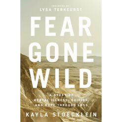 Fear Gone Wild: A Story Of Mental Illness, Suicide, And Hope Through Loss (Paperback)