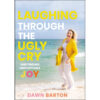 Laughing Through The Ugly Cry: And Finding Unstoppable Joy (Hardcover)