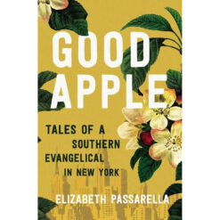 Good Apple: Tales Of A Southern Evangelical In New York (Hardcover)