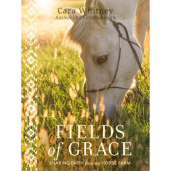 Fields Of Grace: Sharing Faith From The Horse Farm (Hardcover)