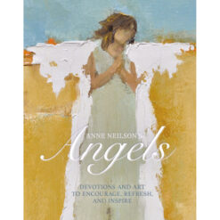 Anne Neilson's Angels: Devotions And Art To Encourage, Refresh And Inspire (Hardcover)