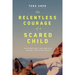 The Relentless Courage Of A Scared Child (Paperback)