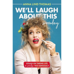 We'll Laugh About This (Someday): Essays On Taking Life A Smidge Too Seriously (Paperback)