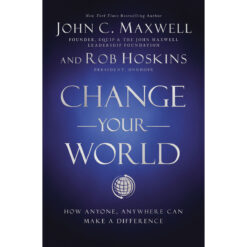 Change Your World: How Anyone, Anywhere Can Make A Difference (Hardcover)