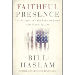 Faithful Presence: The Promise And The Peril Of Faith In The Public Square (Paperback)