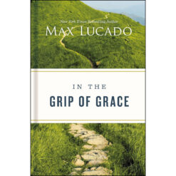 In The Grip Of Grace: Your Father Always Caught You. He Still Does (Hardcover)