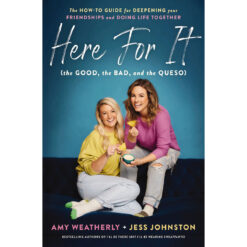 Here For It (the Good, the Bad, and the Queso): The How-To Guide for Deepening Your Friendships PB