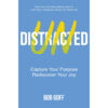 Undistracted: Capture Your Purpose Rediscover Your Joy (Hardcover)
